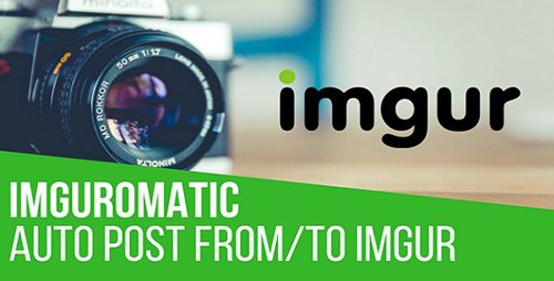 CodeCanyon - Imguromatic v1.1.0 - Automatic Post Generator and Imgur Auto Poster Plugin for WordPress - 20849115 - NULLED