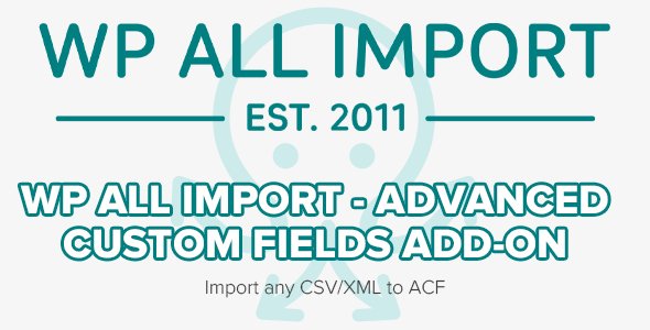 WP All Import - Advanced Custom Fields Add-On v3.3.5 - Import any CSV/XML to ACF