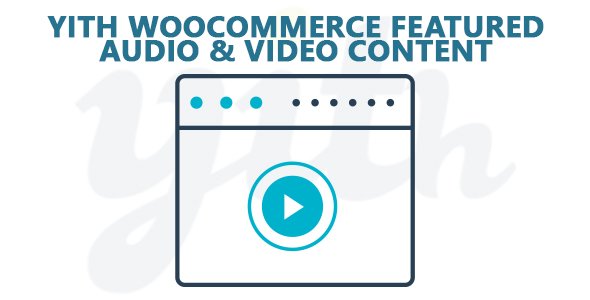 YiThemes - YITH WooCommerce Featured Audio & Video Content Premium v1.3.12