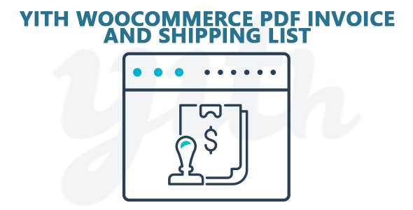 YiThemes - YITH WooCommerce PDF Invoice and Shipping List Premium v2.0.26