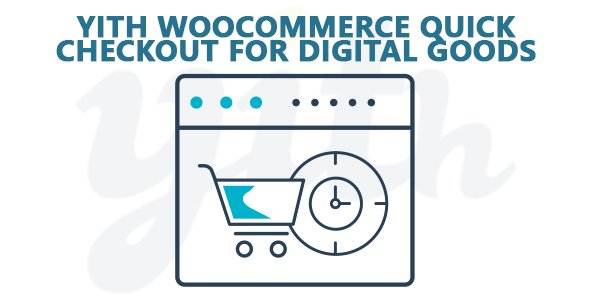 YiThemes - YITH WooCommerce Quick Checkout for Digital Goods Premium v1.4.0